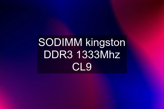 SODIMM kingston DDR3 1333Mhz CL9