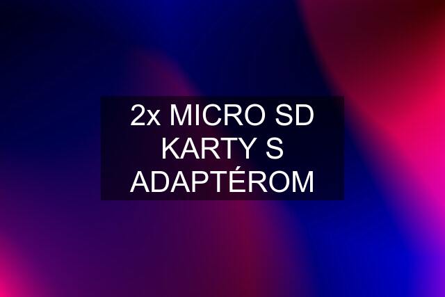 2x MICRO SD KARTY S ADAPTÉROM