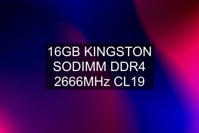 16GB KINGSTON SODIMM DDR4 2666MHz CL19