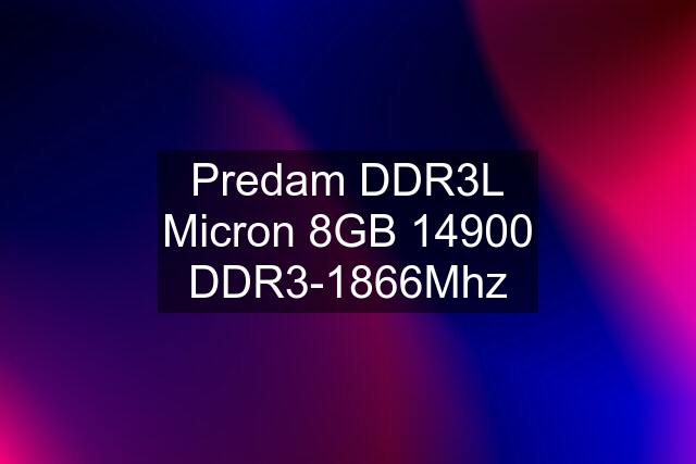 Predam DDR3L Micron 8GB 14900 DDR3-1866Mhz