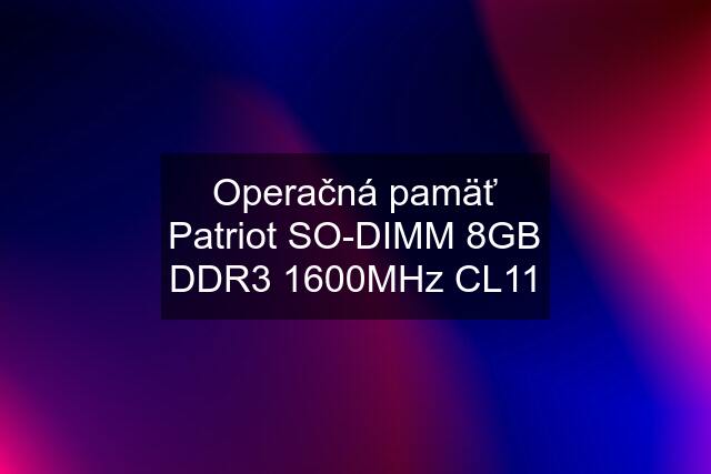 Operačná pamäť Patriot SO-DIMM 8GB DDR3 1600MHz CL11