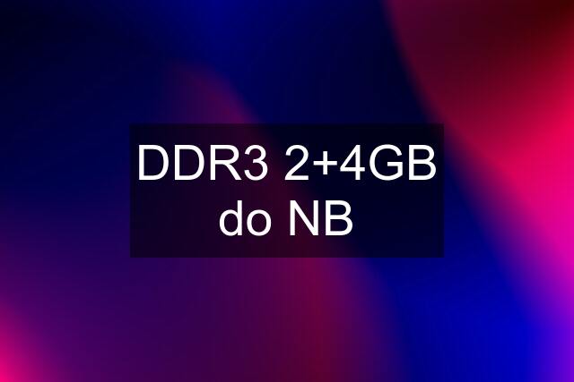 DDR3 2+4GB do NB