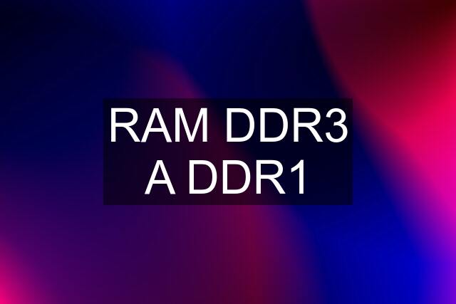 RAM DDR3 A DDR1