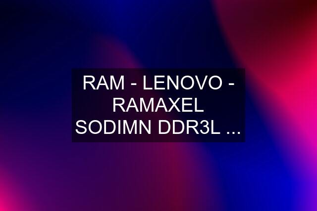 RAM - LENOVO - RAMAXEL SODIMN DDR3L ...