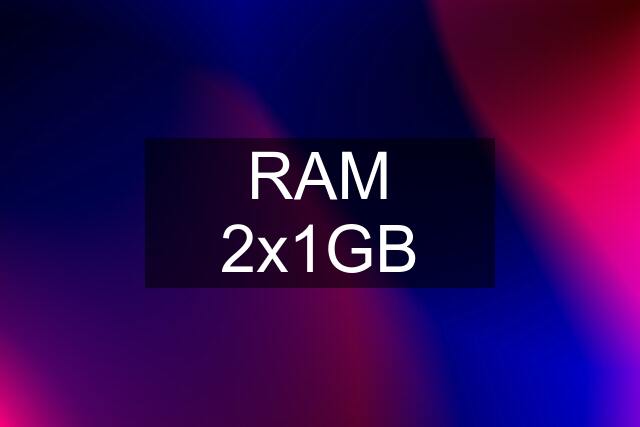 RAM 2x1GB