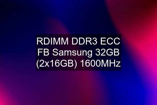 RDIMM DDR3 ECC FB Samsung 32GB (2x16GB) 1600MHz