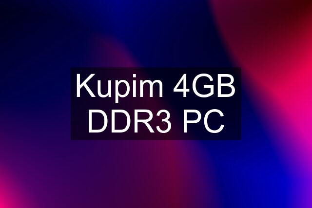 Kupim 4GB DDR3 PC