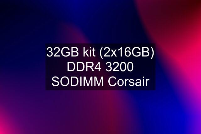 32GB kit (2x16GB) DDR4 3200 SODIMM Corsair