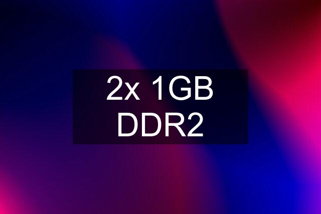 2x 1GB DDR2
