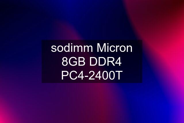 sodimm Micron 8GB DDR4 PC4-2400T