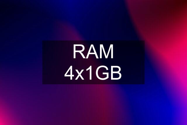 RAM 4x1GB