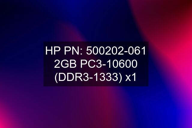 HP PN: 500202-061 2GB PC3-10600 (DDR3-1333) x1