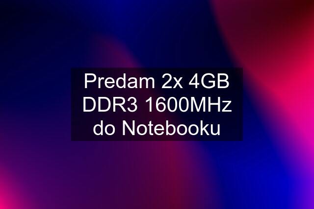 Predam 2x 4GB DDR3 1600MHz do Notebooku