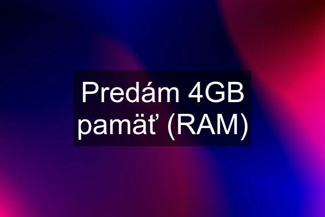 Predám 4GB pamäť (RAM)