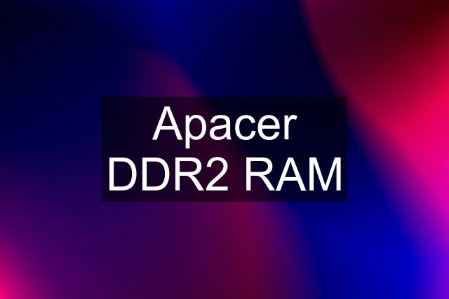 Apacer DDR2 RAM