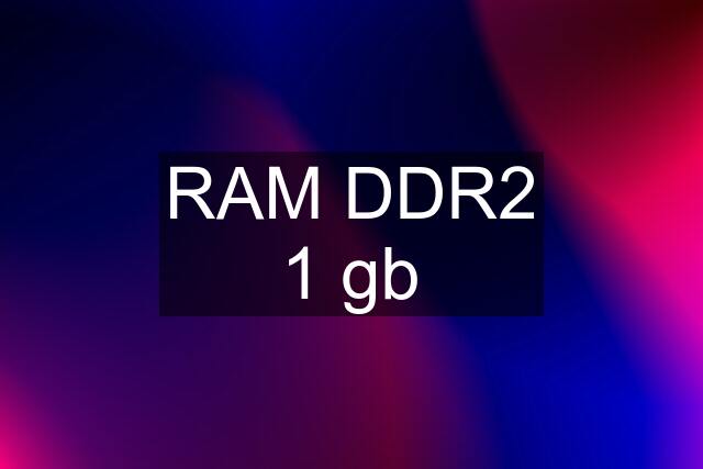 RAM DDR2 1 gb