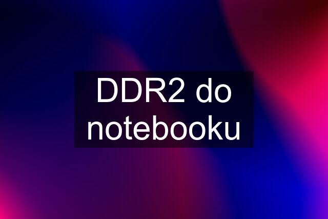 DDR2 do notebooku