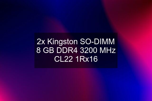 2x Kingston SO-DIMM 8 GB DDR4 3200 MHz CL22 1Rx16