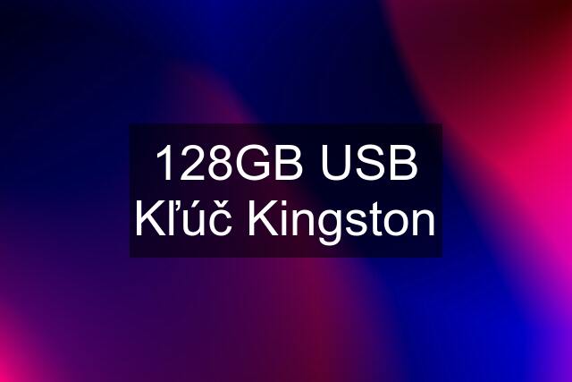 128GB USB Kľúč Kingston