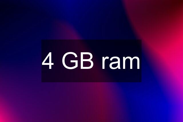 4 GB ram