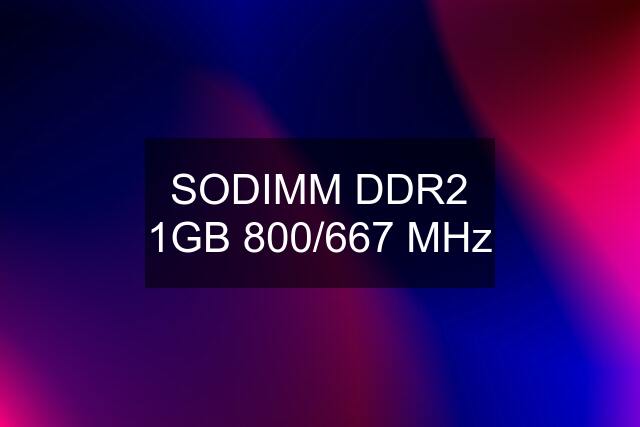 SODIMM DDR2 1GB 800/667 MHz