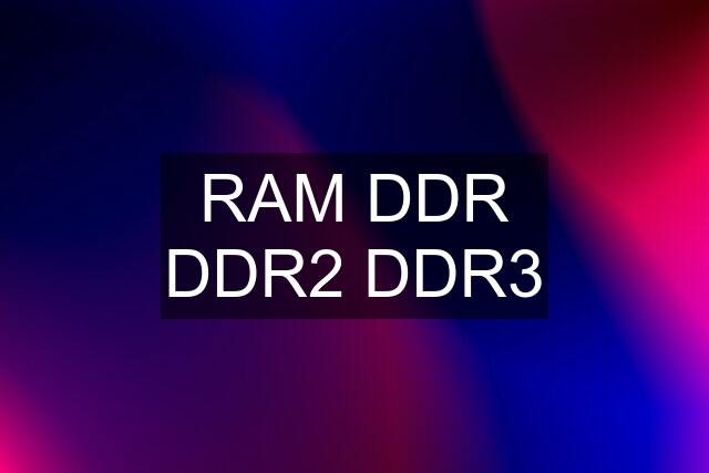 RAM DDR DDR2 DDR3