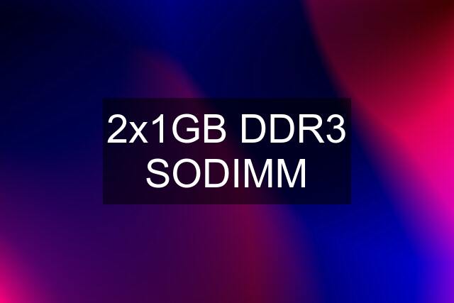 2x1GB DDR3 SODIMM