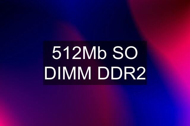 512Mb SO DIMM DDR2