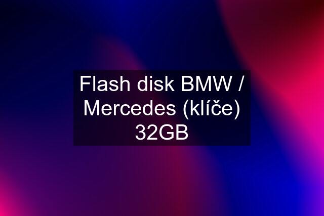 Flash disk BMW / Mercedes (klíče) 32GB