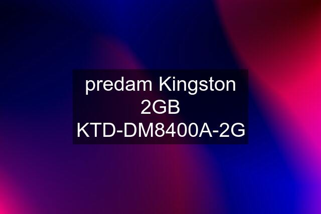 predam Kingston 2GB KTD-DM8400A-2G