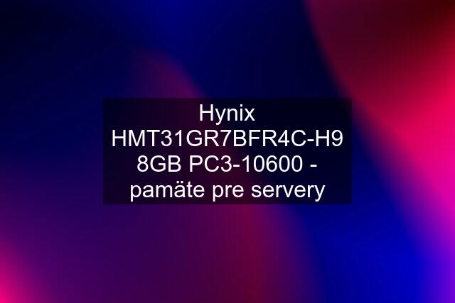 Hynix HMT31GR7BFR4C-H9 8GB PC3-10600 - pamäte pre servery