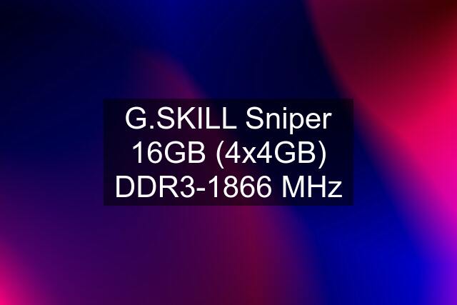 G.SKILL Sniper 16GB (4x4GB) DDR3-1866 MHz