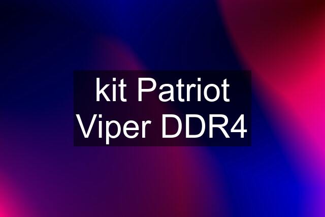 kit Patriot Viper DDR4