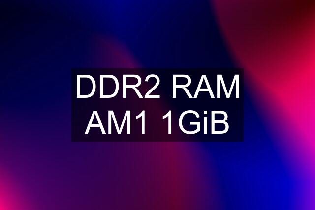 DDR2 RAM AM1 1GiB