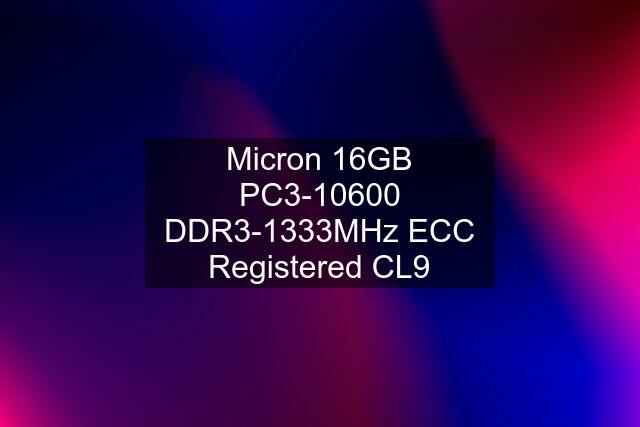 Micron 16GB PC3-10600 DDR3-1333MHz ECC Registered CL9