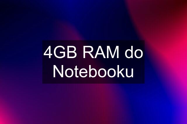 4GB RAM do Notebooku