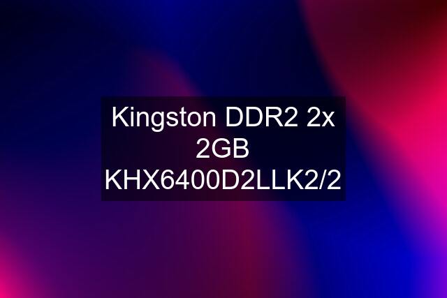 Kingston DDR2 2x 2GB KHX6400D2LLK2/2