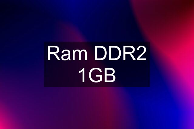 Ram DDR2 1GB