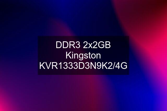 DDR3 2x2GB Kingston KVR1333D3N9K2/4G