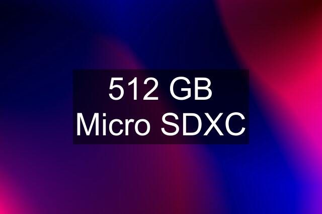 512 GB Micro SDXC