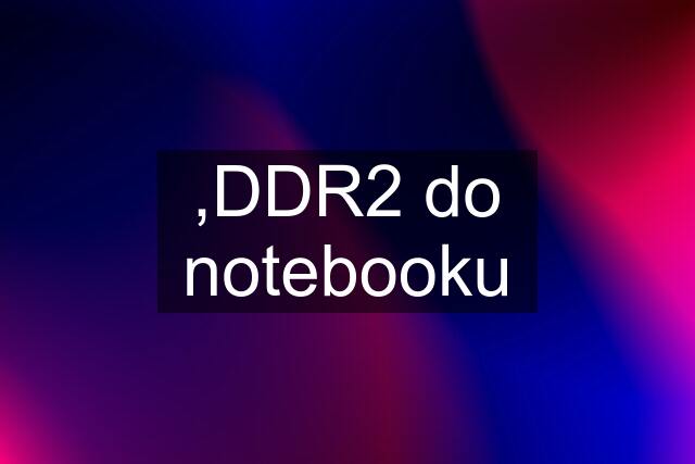 ,DDR2 do notebooku