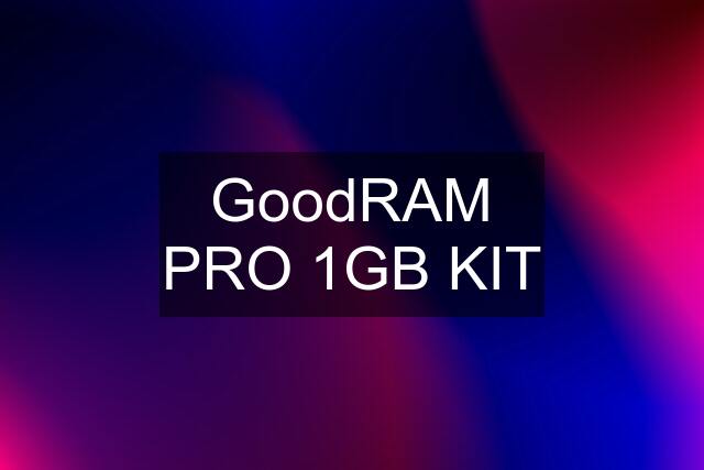 GoodRAM PRO 1GB KIT