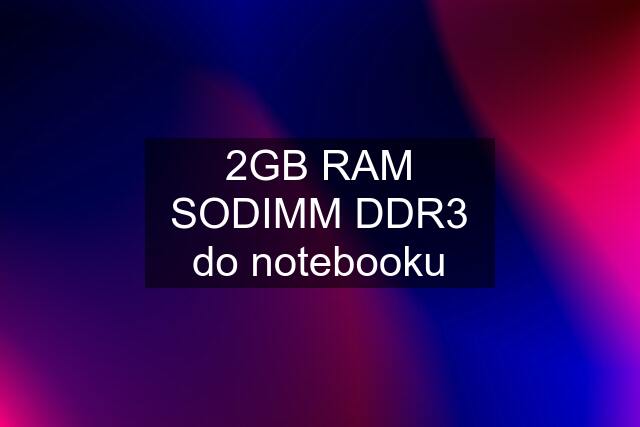 2GB RAM SODIMM DDR3 do notebooku