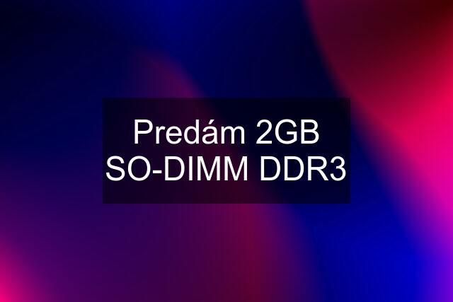 Predám 2GB SO-DIMM DDR3