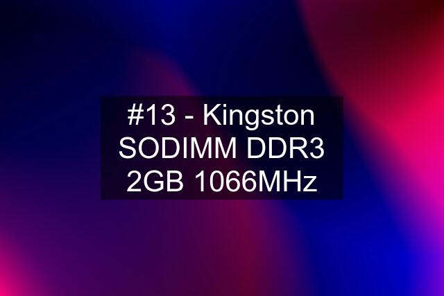 #13 - Kingston SODIMM DDR3 2GB 1066MHz