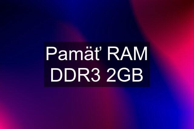 Pamäť RAM DDR3 2GB