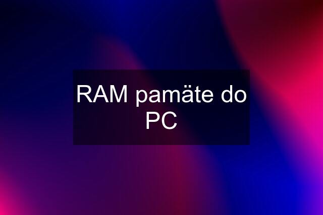 RAM pamäte do PC