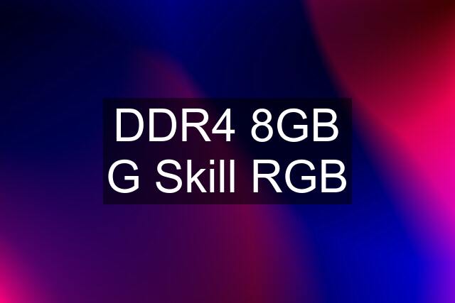 DDR4 8GB G Skill RGB