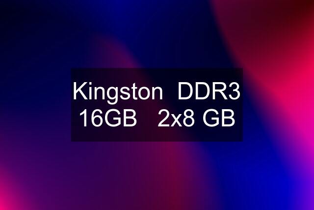 Kingston  DDR3 16GB   2x8 GB