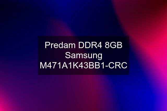 Predam DDR4 8GB Samsung M471A1K43BB1-CRC